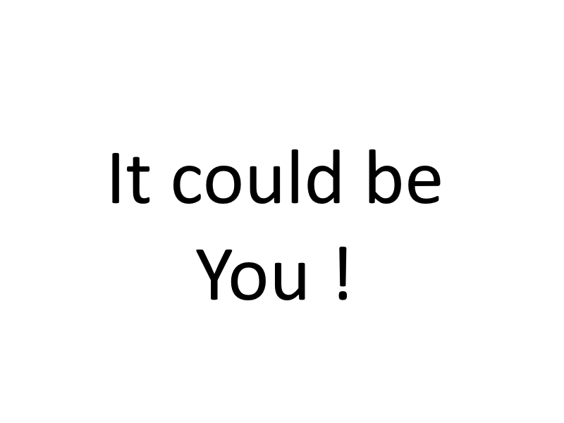 it could be you